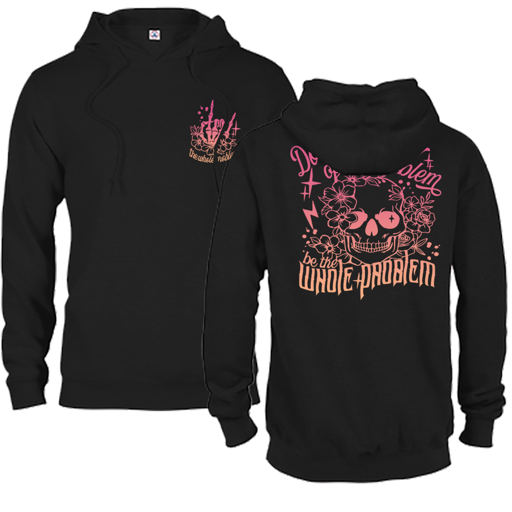 Don't Be Part Of The Problem, Be The Whole Problem Graphic Hoodie