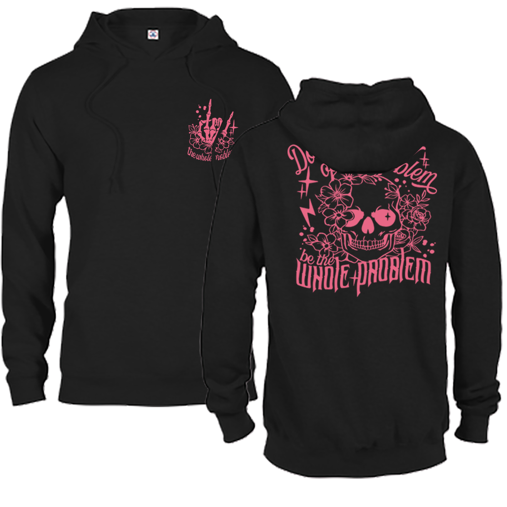 Don't Be Part Of The Problem, Be The Whole Problem Graphic Hoodie