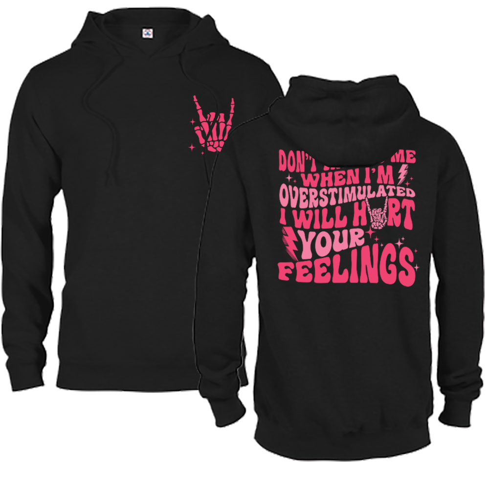 Don't Talk To Me When I'm Overstimulated, I Will Hurt Your Feelings Graphic Crewneck and Hoodie