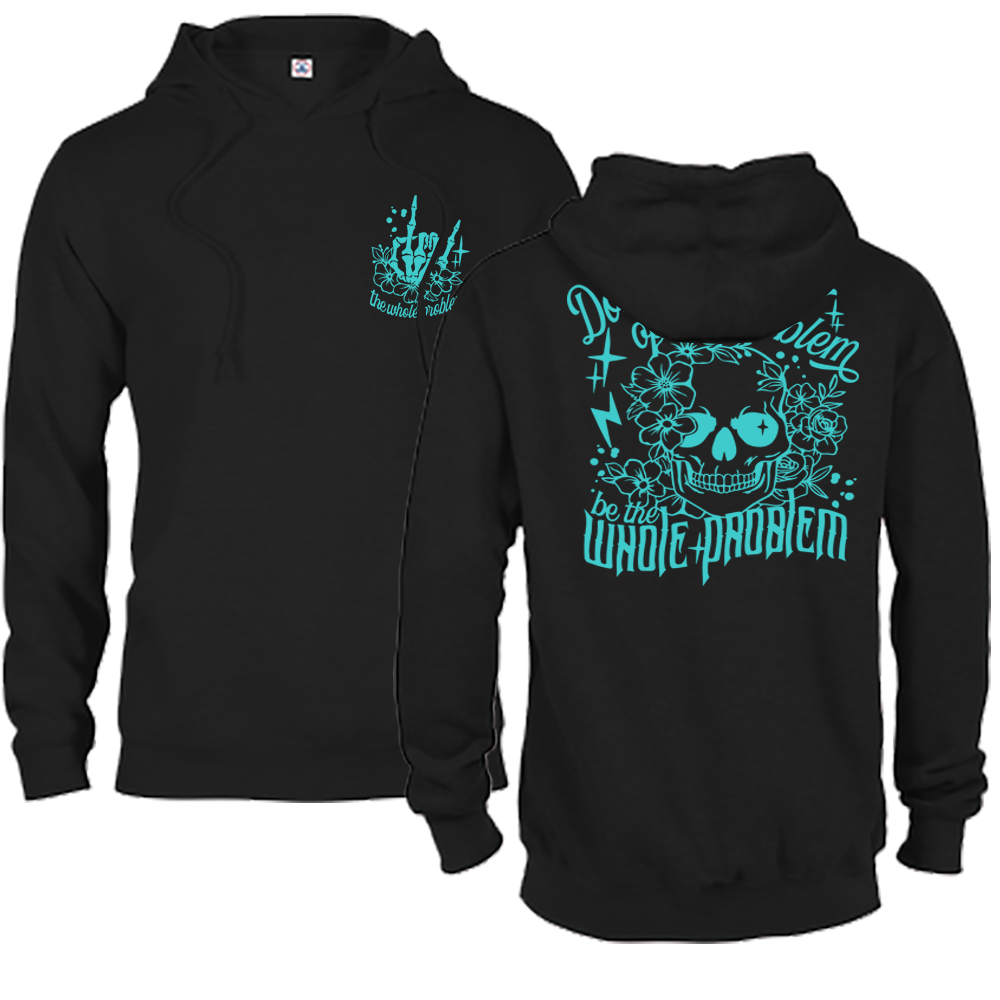 Don't Be Part Of The Problem, Be The Whole Problem Graphic Hoodie