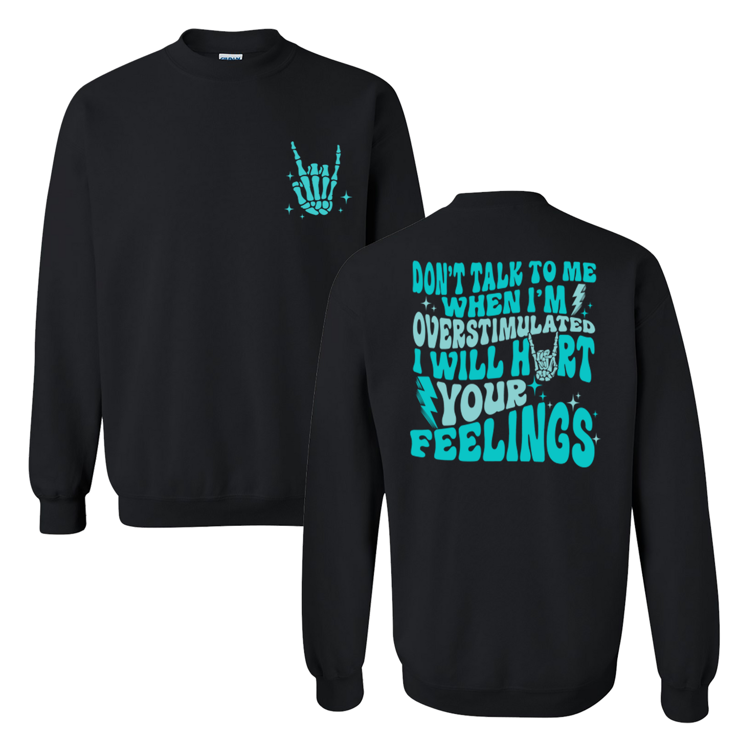 Don't Talk To Me When I'm Overstimulated, I Will Hurt Your Feelings Graphic Crewneck and Hoodie