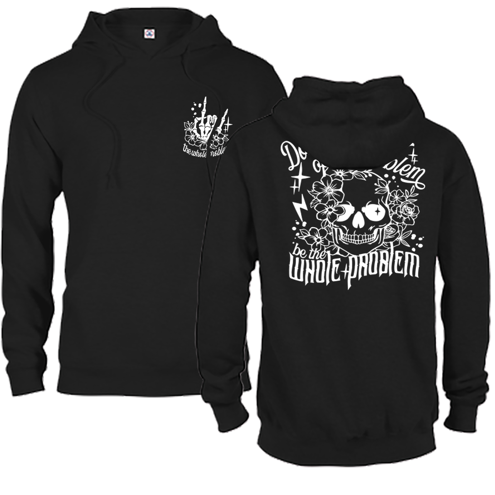 Don't Be Part Of The Problem, Be The Whole Problem Graphic Hoodie