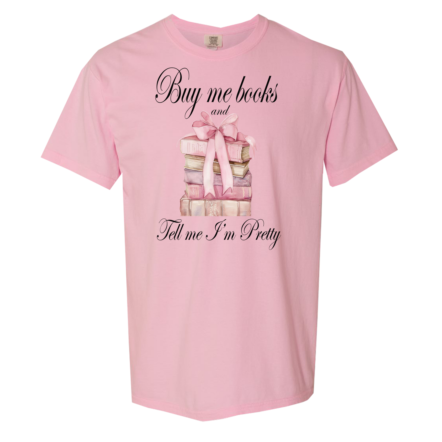 Buy Me Books And Tell Me I'm Pretty Comfort Colors Graphic Tee