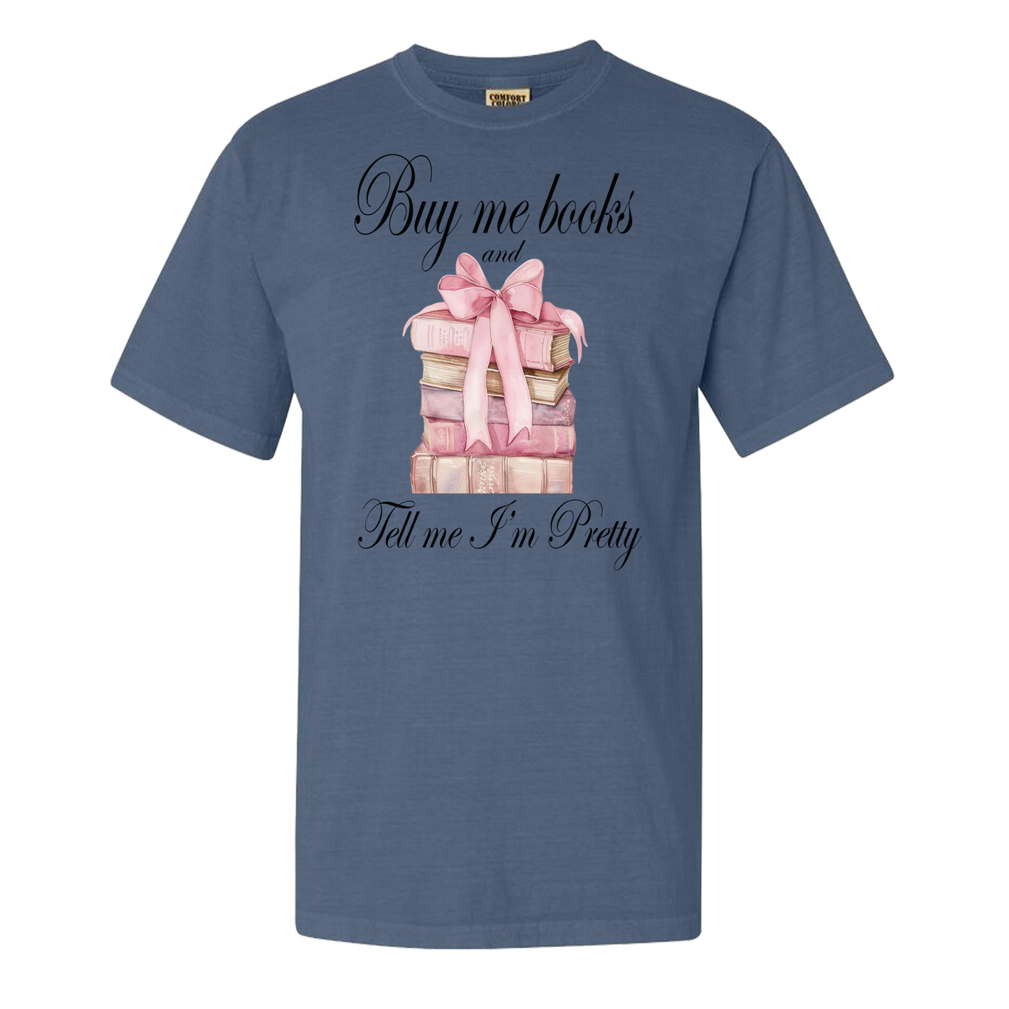 Buy Me Books And Tell Me I'm Pretty Comfort Colors Graphic Tee