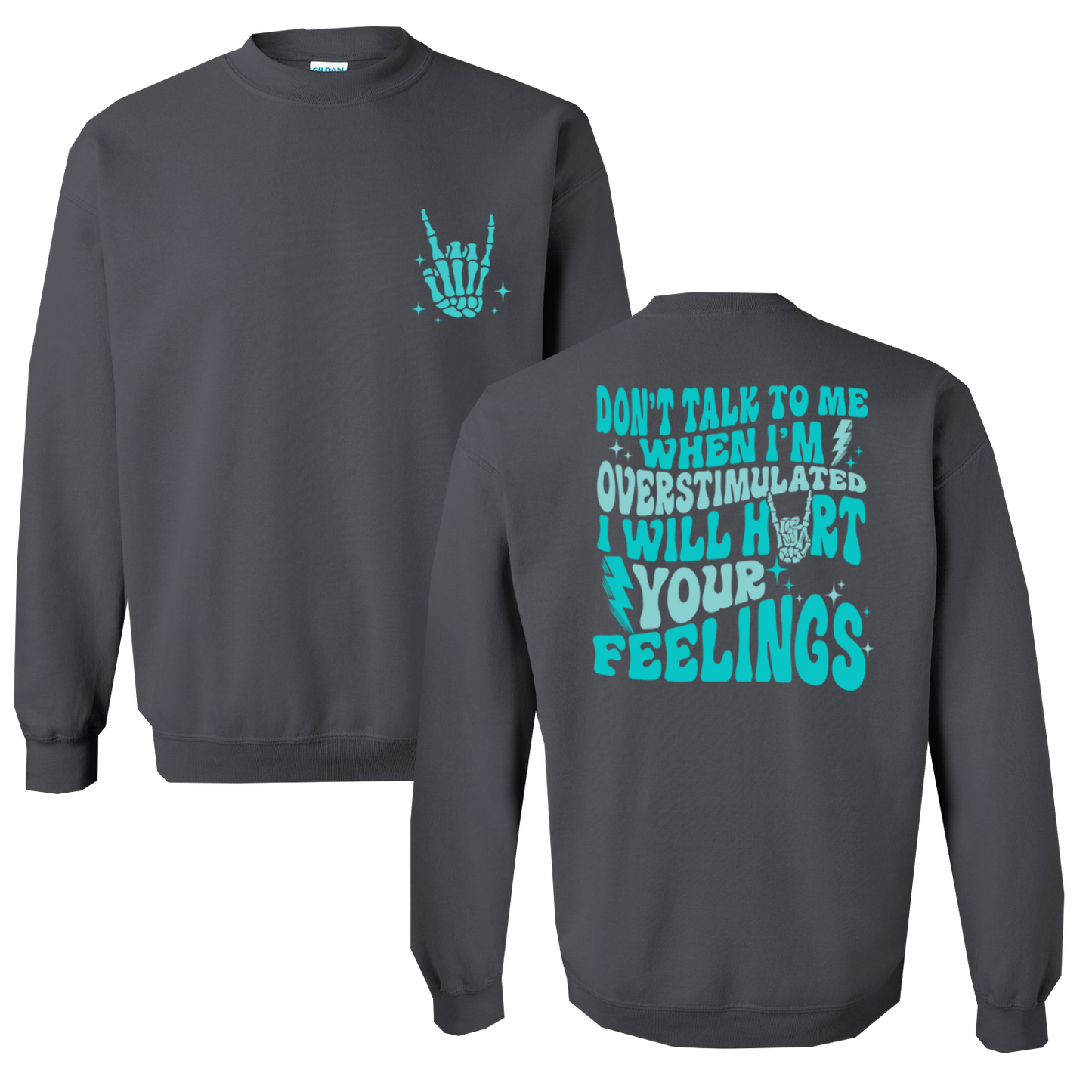 Don't Talk To Me When I'm Overstimulated, I Will Hurt Your Feelings Graphic Crewneck and Hoodie
