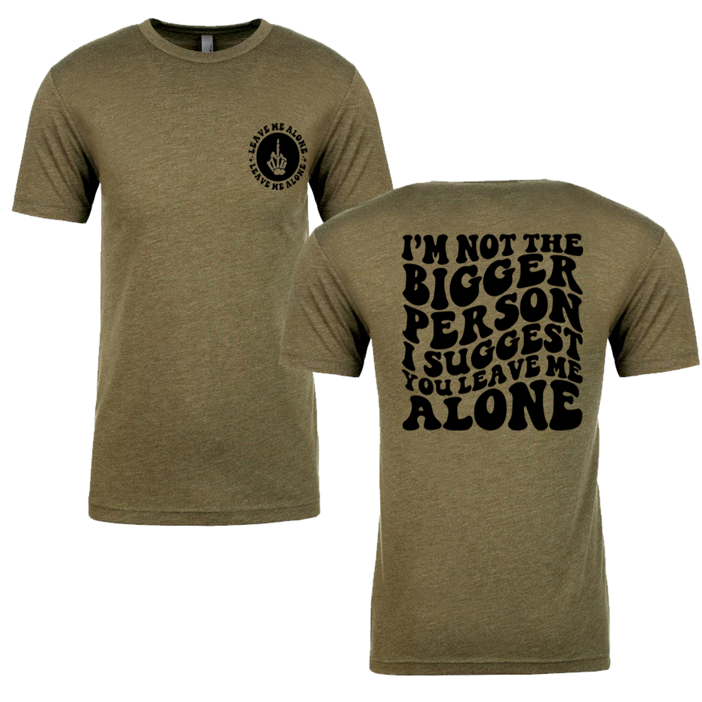 I'm Not The Bigger Person I Suggest You Leave Me Alone Graphic Tshirt