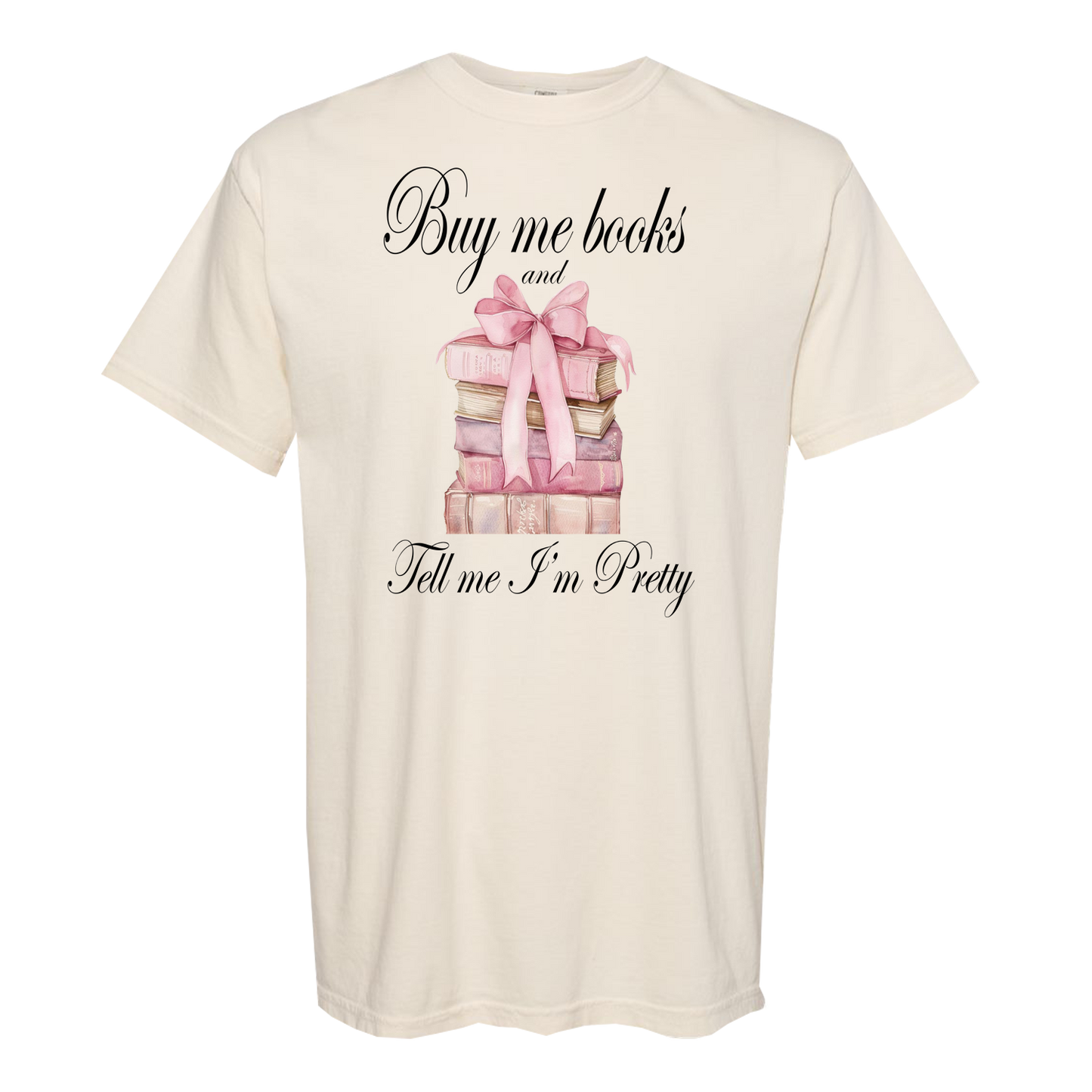Buy Me Books And Tell Me I'm Pretty Comfort Colors Graphic Tee