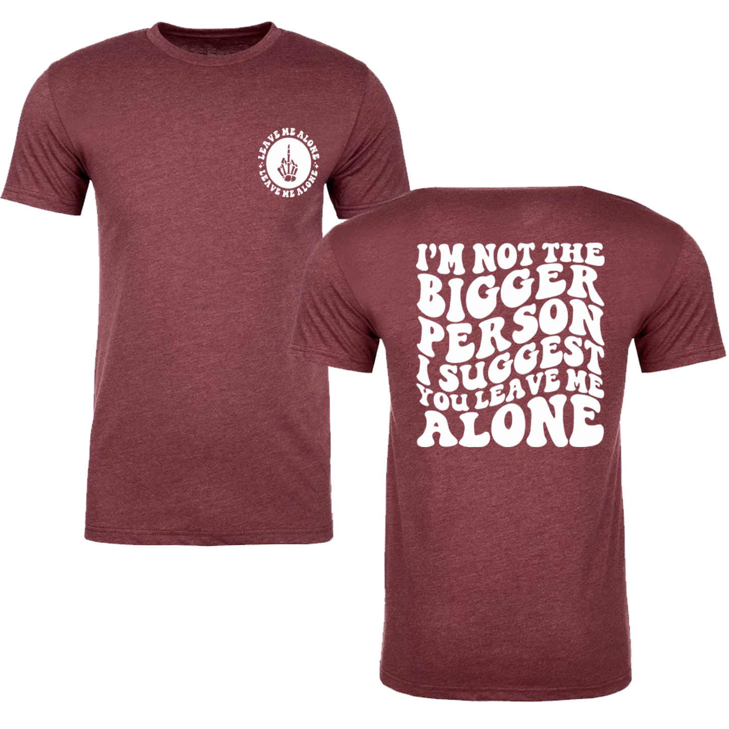 I'm Not The Bigger Person I Suggest You Leave Me Alone Graphic Tshirt