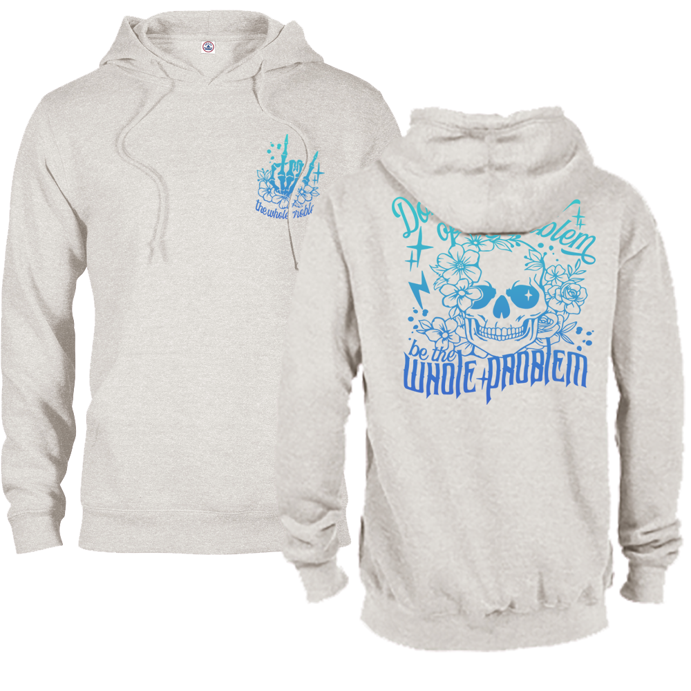 Don't Be Part Of The Problem, Be The Whole Problem Graphic Hoodie