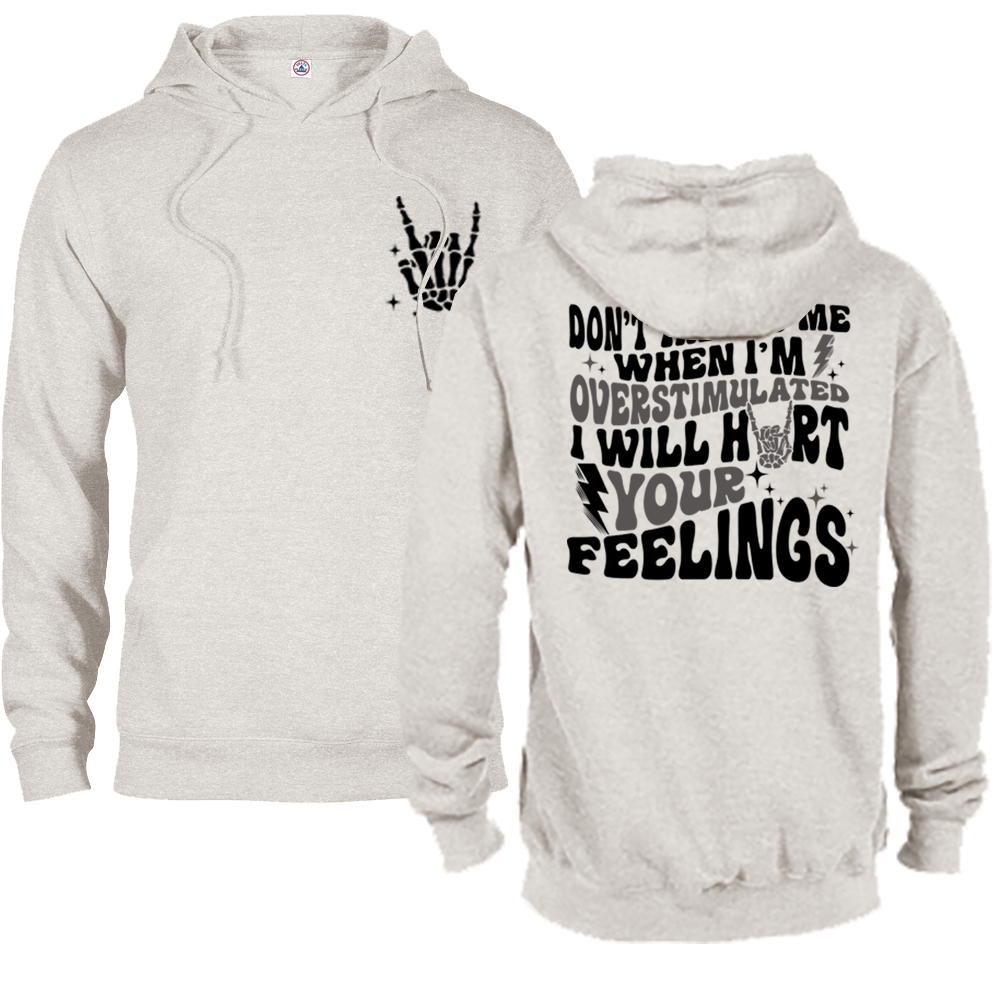 Don't Talk To Me When I'm Overstimulated, I Will Hurt Your Feelings Graphic Crewneck and Hoodie