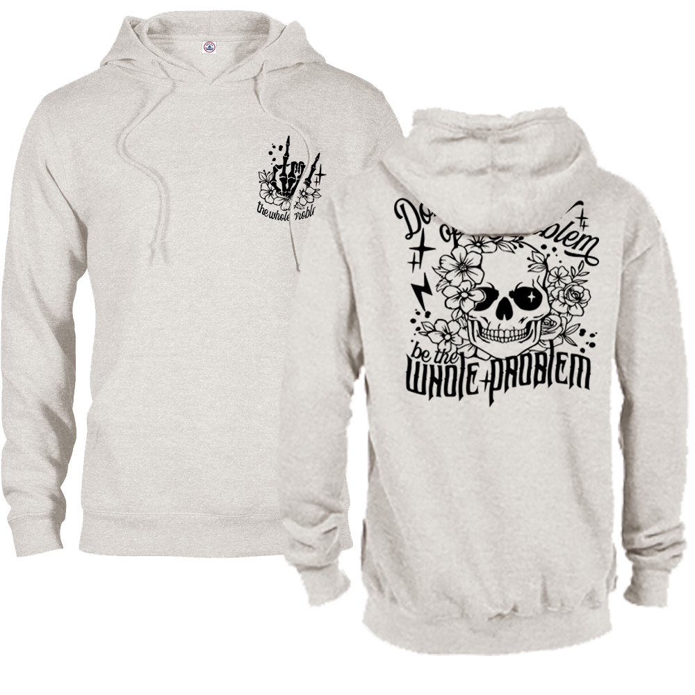 Don't Be Part Of The Problem, Be The Whole Problem Graphic Hoodie