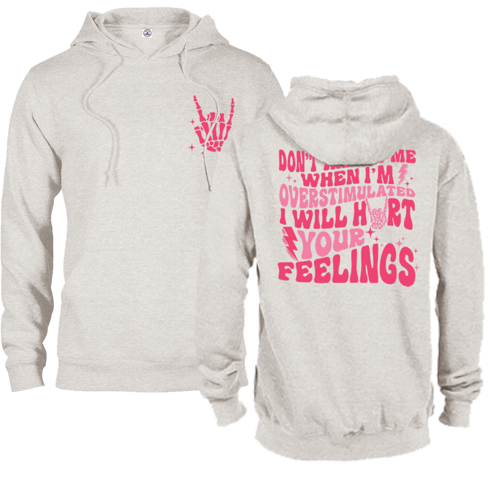 Don't Talk To Me When I'm Overstimulated, I Will Hurt Your Feelings Graphic Crewneck and Hoodie