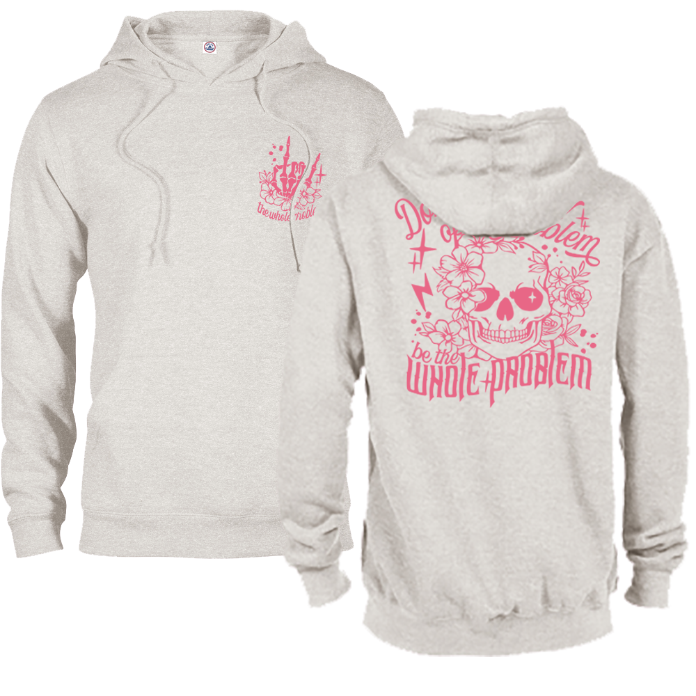 Don't Be Part Of The Problem, Be The Whole Problem Graphic Hoodie