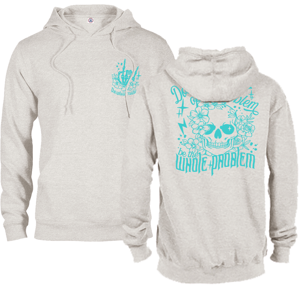 Don't Be Part Of The Problem, Be The Whole Problem Graphic Hoodie