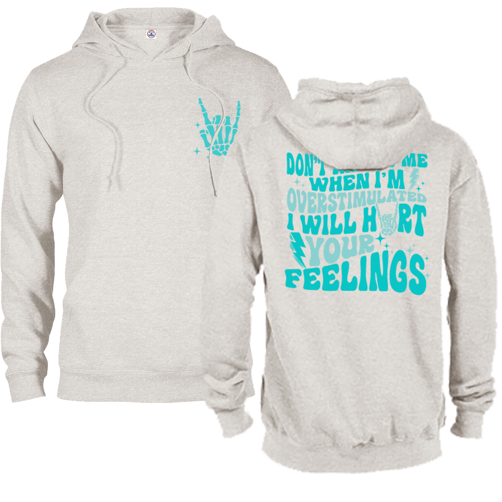Don't Talk To Me When I'm Overstimulated, I Will Hurt Your Feelings Graphic Crewneck and Hoodie