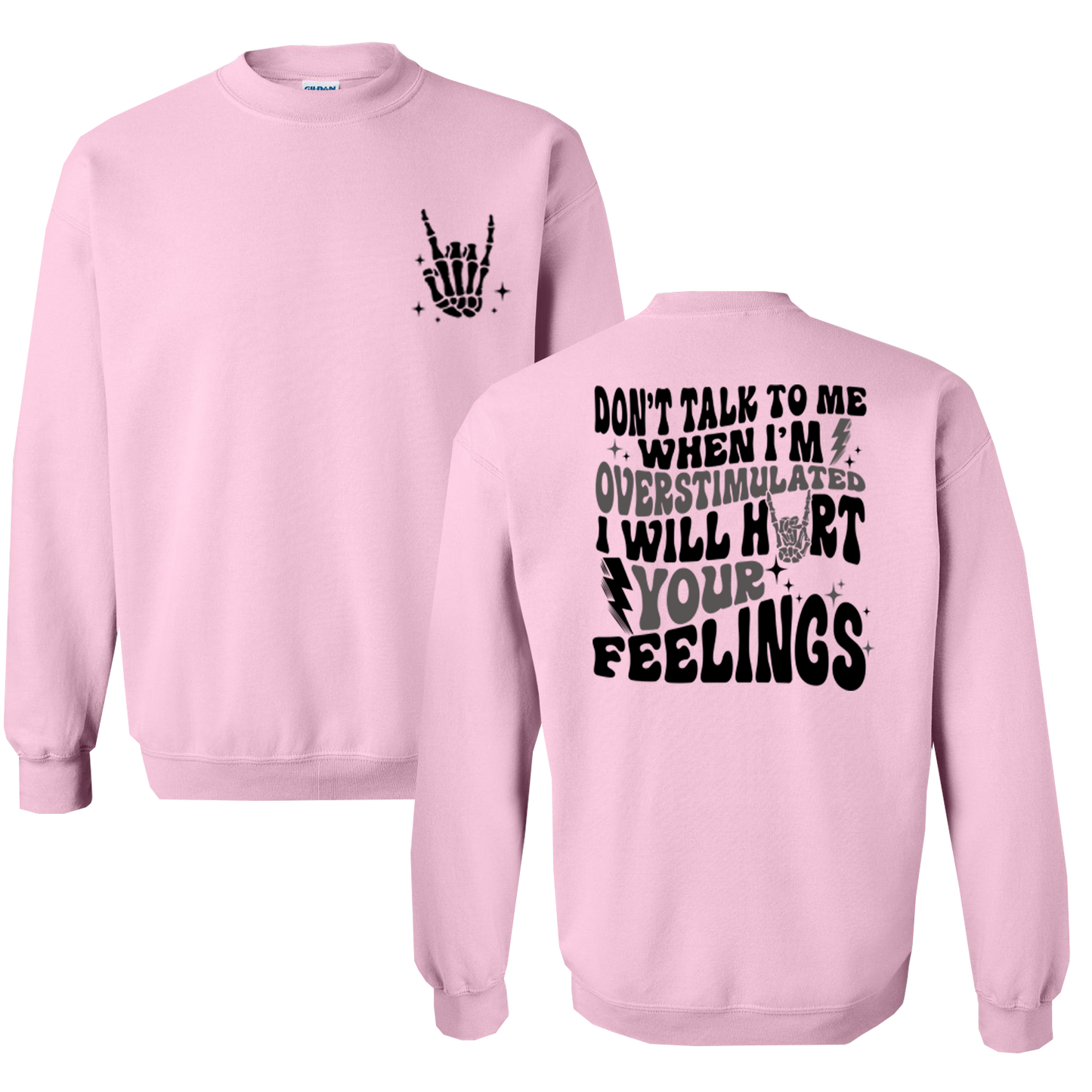 Don't Talk To Me When I'm Overstimulated, I Will Hurt Your Feelings Graphic Crewneck and Hoodie