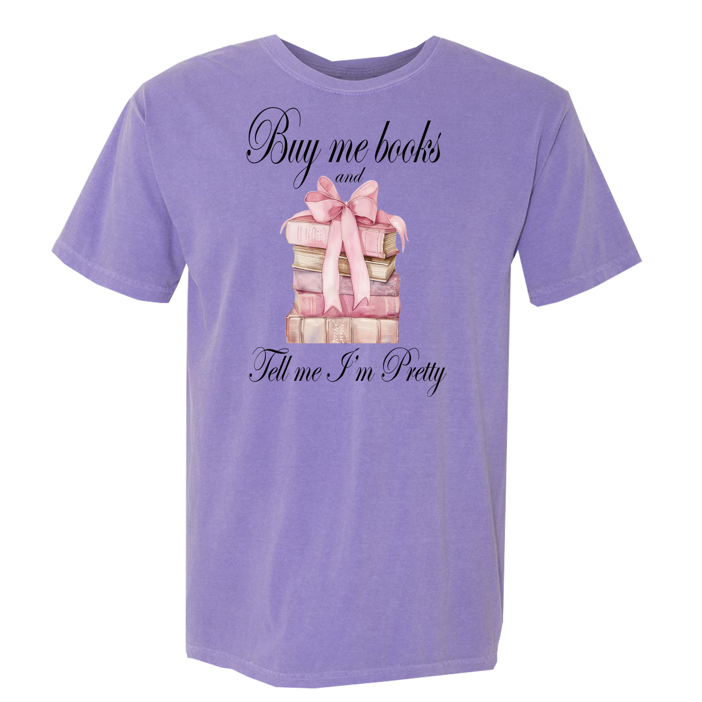 Buy Me Books And Tell Me I'm Pretty Comfort Colors Graphic Tee