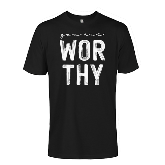 You Are Worthy Graphic Tshirt, Crewneck, and Hoodie