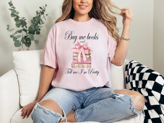Buy Me Books And Tell Me I'm Pretty Comfort Colors Graphic Tee