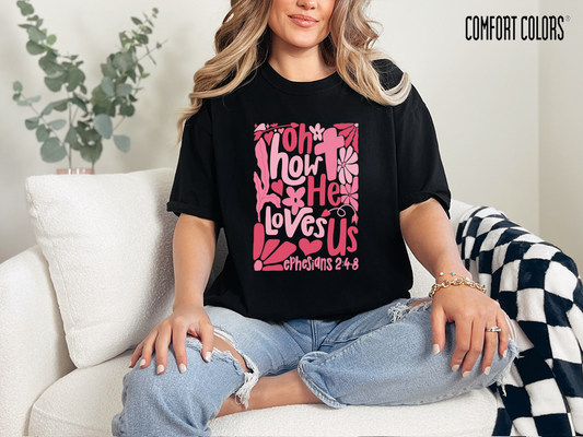 Oh How He Loves Us Comfort Colors Graphic T-Shirt
