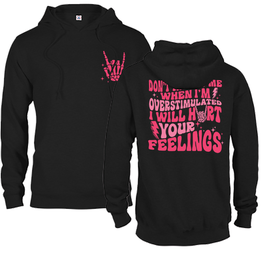 Don't Talk To Me When I'm Overstimulated, I Will Hurt Your Feelings Graphic Crewneck and Hoodie