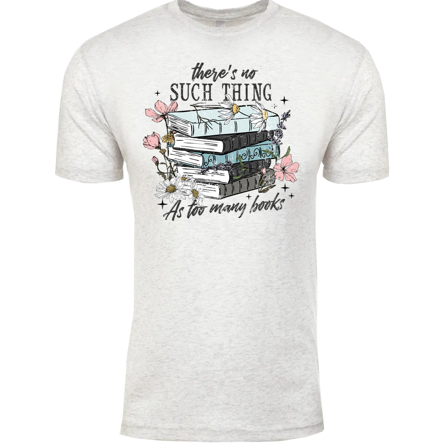 There's No Such Thing As Too Many Books Graphic Tshirt